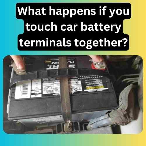 What happens if you touch car battery terminals together